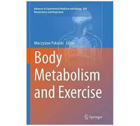 Body Metabolism And Exercise (Advances In Experimental Medicine And Biology)