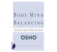 Body Mind Balancing: Using Your Mind to Heal Your Body