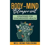Body-Mind Blueprint: Strategies for Synchronized Health