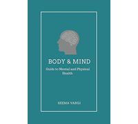 Body & Mind : Guide to Mental and Physical Health