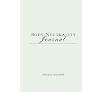 Body Neutrality Journal: 30 Days of Finding Peace with the Body You Have