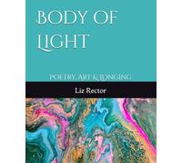 Body of Light: Poetry, Art and Longing