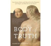 Body of Truth by Harriet Brown Inconnu (Auteur)