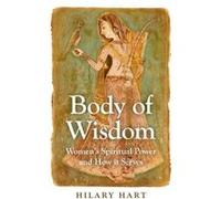 Body of Wisdom Womens Spiritual Power and How it Serves by Hilary Hart Hilary Hart (Auteur)