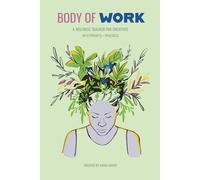 Body of Work: A Wellness Tracker for Creatives (1st ed): With Prompts + Practices