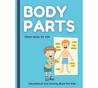 Body Parts. From Head To Toe. Educational And Activity Book For Kids.: Help Your Child To Learn About The Body Parts. Super Fun Activities To Help Kids To Learn About Their Bodies. Ages 4-8