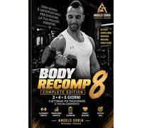 Body recomp 8: 8 settimane per trasformare il tuo allenamento - programma completo 3,4,5 giorni / Progressioni, Tracker, cardio, passi e recupero / risultati misurabili