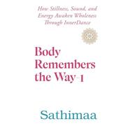 Body Remembers the Way-1: How Stillness, Sound, and Energy Awaken Wholeness Through InnerDance