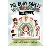 Body Safety Workbook for Kids Ages 3-7: Teaching Body Autonomy, Unsafe Touch, Boundaries, Private Parts, Strangers & Consent Through Fun Activities & Discussions