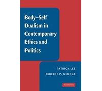 Body-Self Dualism In Contemporary Ethics And Politics