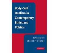 Body-Self Dualism In Contemporary Ethics And Politics