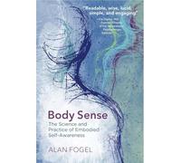 Body Sense: The Science and Practice of Embodied Self-Awareness