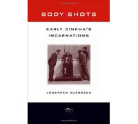 Body Shots - Early Cinema′S Incarnations
