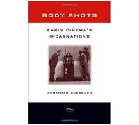 Body Shots - Early Cinema′S Incarnations