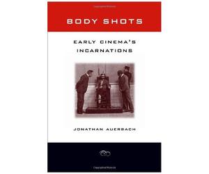 Body Shots - Early Cinema′S Incarnations