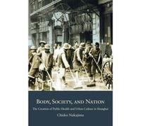 Body, Society, and Nation: The Creation of Public Health and Urban Culture in Shanghai (Harvard East Asian Monographs) - [Version Originale] Inconnu (Auteur)
