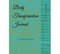 Body Transformation Journal: A 6-week Tracker
