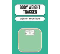 Body Weight Tracker: Health & Fitness Journal | Monitor Weight Loss Progress, Achieve Goals, and Stay Motivated | 100 Pages | 6 x 9 Inches