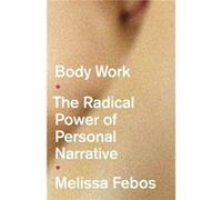 Body Work by Melissa Febos Melissa Febos (Auteur)