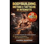 Bodybuilding Metodi e Tattiche di Intensità: Ottieni il Massimo dai Tuoi Allenamenti con Schede di allenamento per l'ipertrofia e la forza