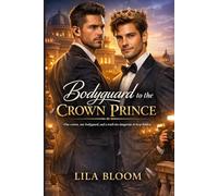 Bodyguard to the Crown Prince: One Crown, One Bodyguard, and a Truth too Dangerous to Keep Hidden.(A Modern Royal MM Romance Where Duty Collides with Desire-and Secrecy Stops Being an Option)