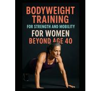 Bodyweight Training: For Strength and Mobility for Women Over 40