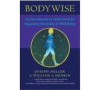 Bodywise: An Introduction to Hellerwork for Regaining Flexibility & Well-Being Heller, Joseph, Henkin, William A. (Auteur)