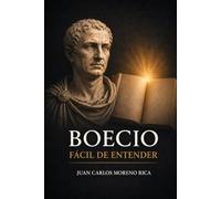 Boecio Fácil de Entender: Vida, Ideas y Pensamiento del Filósofo que Encontró Sabiduría en la Adversidad