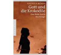 Böhm, A: Gott und die Krokodile