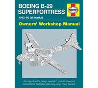 Boeing B-29 Superfortress 1942-60 All Marks: An Insight into the Design, Operation, Maintenance and Restoration of the USA's Giant Long-range Heavy Bomber