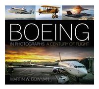 Boeing in Photographs by Martin W. Bowman Martin W. Bowman (Auteur)