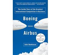 Boeing versus Airbus: The Inside Story of the Greatest International Competition in Business