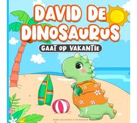 Boeken voor Kinderen in het Nederlands: David de Dinosaurus Gaat op Vakantie: Kinderboek over Vriendschap | Leren over Goed Gedrag op het Strand | ... voor het Slapengaan voor Peuters van 2-7 Jaar