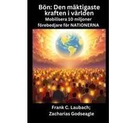 Bön - Den Mäktigaste Kraften I Världen - Mobilisera 10 Miljoner Förebedjare För Nationerna (Swedish Edition)
