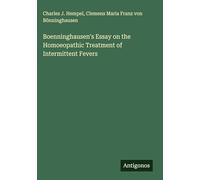 Boenninghausen's Essay on the Homoeopathic Treatment of Intermittent Fevers