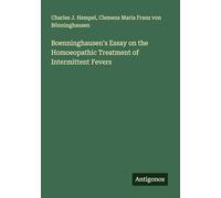Boenninghausen's Essay on the Homoeopathic Treatment of Intermittent Fevers