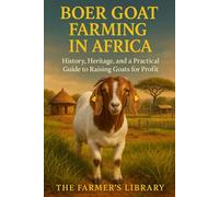 Boer Goat Farming in Africa: History, Heritage, and a Practical Guide to Raising Goats for Profit