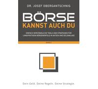 Börse kannst auch du - Band 2: Einfach verständliche Tools und Strategien für langfristigen Börsenerfolg in Aktien und Geldanlage