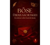 Böse Überraschungen - Adventskalender: 24 sinnliche Impulse & erotische Rituale - Ein Adventskalender voller Lust, Nähe und prickelnder Überraschungen