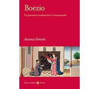 Boezio. Un pensatore tardoantico e il suo mondo