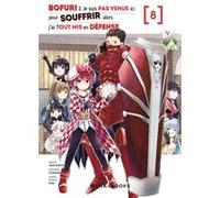 Bofuri : Je suis pas venue ici pour souffrir alors j'ai tout mis en défense T08 Yuumikan (Scénario), Jirou Oimoto (Dessinateur), Koin (Illustration)