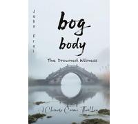 Bog Body: The Drowned Witness