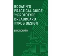 Bogatins Practical Guide to Prototype Breadboard and PCB Design by Eric Bogatin Eric Bogatin (Auteur)