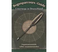 Bogenparcours-Guide - Unterwegs in Deutschland: Organisationshilfe selbst zusammenstellen