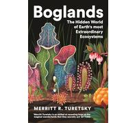 Boglands: The Hidden World of Earth's Most Extraordinary Ecosystems