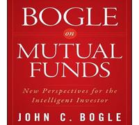 Bogle on Mutual Funds: New Perspectives for the Intelligent Investor