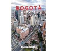 Bogotà : A City of Contrasts.: Where tradition meets innovation in Colombia's fast-evolving Capital
