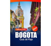 Bogota Guía de Viaje 2025: Explora las principales atracciones, la historia, la comida local, los consejos esenciales, la cultura y los lugares imperdibles de América del Sur