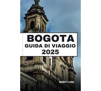 BOGOTA GUIDA DI VIAGGIO 2025: Scopri i quartieri storici, i vivaci mercati, la vivace arte di strada e i consigli degli esperti per una dinamica avventura nella città colombiana.