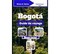 Bogotá Guide de voyage (2025): Où aller, quoi manger et comment se déplacer comme un local